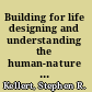 Building for life designing and understanding the human-nature connection /