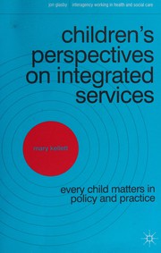 Children's perspectives on integrated services : every child matters in policy and practice /