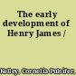 The early development of Henry James /
