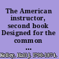 The American instructor, second book Designed for the common schools in America; containing the elements of the English language; lessons in orthography and reading, and the pronunciation of Walker's critical pronouncing dictionary ...