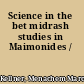 Science in the bet midrash studies in Maimonides /