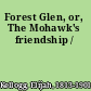 Forest Glen, or, The Mohawk's friendship /
