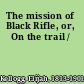 The mission of Black Rifle, or, On the trail /