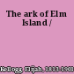 The ark of Elm Island /