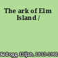 The ark of Elm Island /