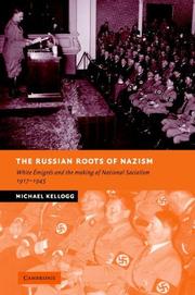 The Russian roots of Nazism : white émigrés and the making of National Socialism, 1917-1945 /