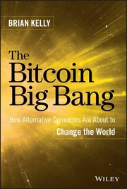 The Bitcoin big bang : how alternative currencies are about to change the world /