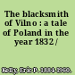 The blacksmith of Vilno : a tale of Poland in the year 1832 /