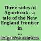 Three sides of Agiochook : a tale of the New England frontier in 1775 /