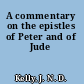 A commentary on the epistles of Peter and of Jude