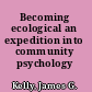 Becoming ecological an expedition into community psychology /