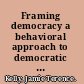 Framing democracy a behavioral approach to democratic theory /