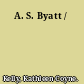 A. S. Byatt /