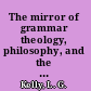 The mirror of grammar theology, philosophy, and the Modistae /