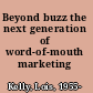 Beyond buzz the next generation of word-of-mouth marketing /