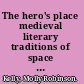 The hero's place medieval literary traditions of space and belonging /