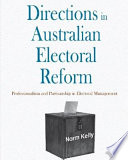 Directions in Australian electoral reform : professionalism and partisanship in electoral management /