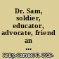 Dr. Sam, soldier, educator, advocate, friend an autobiography /