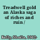 Treadwell gold an Alaska saga of riches and ruin /