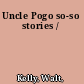 Uncle Pogo so-so stories /