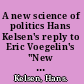 A new science of politics Hans Kelsen's reply to Eric Voegelin's "New Science of Politics" : a contribution to the critique of ideology /