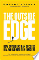 The outside edge : how outsiders can succeed in a world made by insiders /
