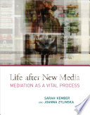 Life after new media : mediation as a vital process /