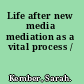 Life after new media mediation as a vital process /