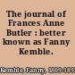 The journal of Frances Anne Butler : better known as Fanny Kemble.