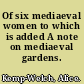 Of six mediaeval women to which is added A note on mediaeval gardens.