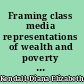 Framing class media representations of wealth and poverty in America /