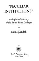 "Peculiar institutions" : an informal history of the Seven Sister colleges /