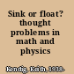 Sink or float? thought problems in math and physics /