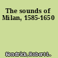 The sounds of Milan, 1585-1650