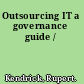 Outsourcing IT a governance guide /