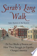 Sarah's long walk the free Blacks of Boston and how their struggle for equality changed America /