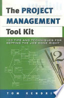 The project management tool kit 100 tips and techniques for getting the job done right /