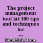 The project management tool kit 100 tips and techniques for getting the job done right /