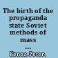 The birth of the propaganda state Soviet methods of mass mobilization, 1917-1929 /