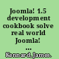 Joomla! 1.5 development cookbook solve real world Joomla! 1.5 development problems with over 130 simple but incredibly useful recipes /