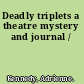 Deadly triplets a theatre mystery and journal /