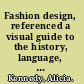Fashion design, referenced a visual guide to the history, language, & practice of fashion /