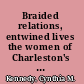 Braided relations, entwined lives the women of Charleston's urban slave society /
