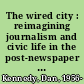 The wired city : reimagining journalism and civic life in the post-newspaper age /