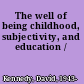 The well of being childhood, subjectivity, and education /