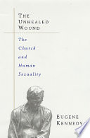 The unhealed wound : the Church and human sexuality /