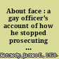 About face : a gay officer's account of how he stopped prosecuting gays in the Army and started fighting for their rights /