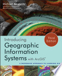 Introducing geographic information systems with ArcGIS a workbook approach to learning GIS, third edition /