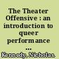 The Theater Offensive : an introduction to queer performance in Boston /