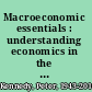 Macroeconomic essentials : understanding economics in the news /